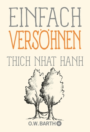 Einfach versöhnen von Hanh,  Thich Nhat, Richard,  Ursula