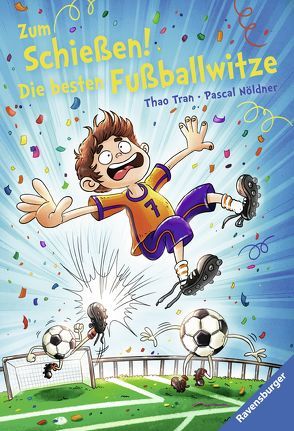 Zum Schießen! Die besten Fußballwitze von Nöldner,  Pascal, Tran,  Thao