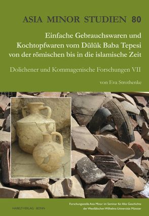 Einfache Gebrauchswaren und Kochtopfwaren vom Dülük Baba Tepesi von der römischen bis in die islamische Zeit von Strothenke,  Eva