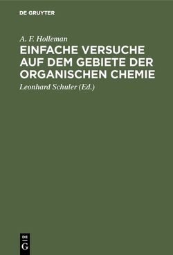 Einfache Versuche auf dem Gebiete der organischen Chemie von Holleman,  A. F., Schuler,  Leonhard