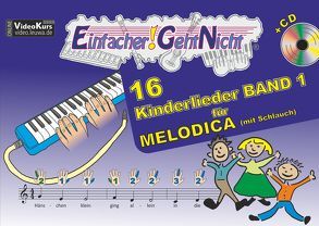 Einfacher!-Geht-Nicht: 16 Kinderlieder BAND 1 – für MELODICA (mit Schlauch) mit CD von Leuchtner,  Martin, Waizmann,  Bruno