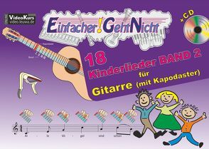 Einfacher!-Geht-Nicht: 18 Kinderlieder BAND 2 – für Gitarre mit Kapodaster incl. CD von Leuchtner,  Martin, Oberlin,  Anton, Waizmann,  Bruno