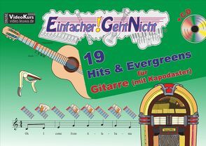 Einfacher!-Geht-Nicht: 19 Hits & Evergreens – für Gitarre mit Kapodaster incl. CD von Leuchtner,  Martin, Oberlin,  Anton, Waizmann,  Bruno