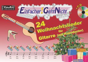 Einfacher!-Geht-Nicht: 24 Weihnachtslieder für Gitarre mit Kapodaster incl. CD von Leuchtner,  Martin, Oberlin,  Anton, Waizmann,  Bruno