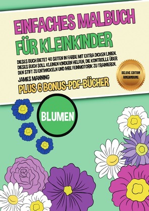 Einfaches Malbuch für Kleinkinder (Blumen) Deluxe Edition – Ringbindung von Manning,  James