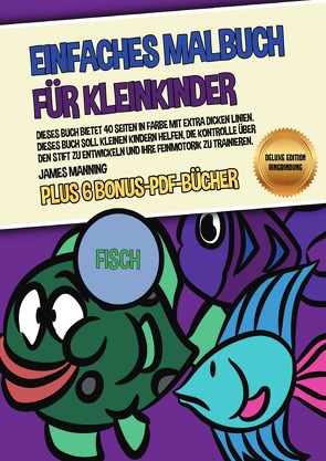 Einfaches Malbuch für Kleinkinder (Fisch) Deluxe Edition – Ringbindung von Manning,  James