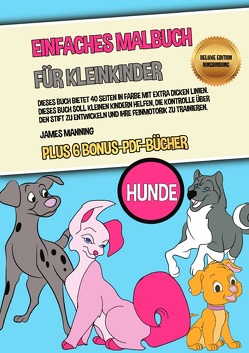 Einfaches Malbuch für Kleinkinder (Hunde) Deluxe Edition – Ringbindung von Manning,  James