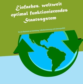 Einfaches, weltweit optimal funktionierendes Staatssystem von Schinkowski,  Christoph