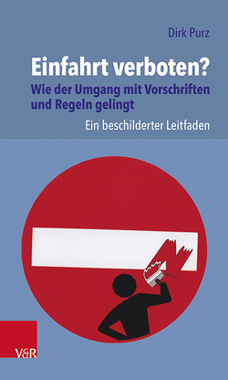 Einfahrt verboten? Wie der Umgang mit Vorschriften und Regeln gelingt von Purz,  Dirk