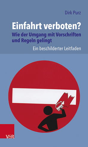 Einfahrt verboten? Wie der Umgang mit Vorschriften und Regeln gelingt von Purz,  Dirk