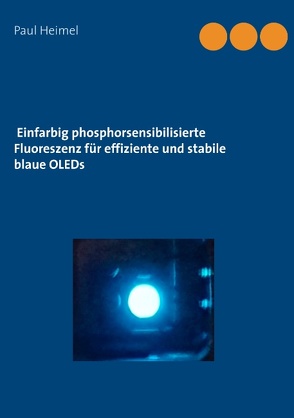 Einfarbig phosphorsensibilisierte Fluoreszenz für effiziente und stabile blaue OLEDs von Heimel,  Paul