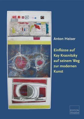 Einflüsse auf Kay Krasnitzky auf seinem Weg zur modernen Kunst von Heiser,  Anton