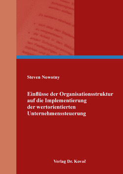 Einflüsse der Organisationsstruktur auf die Implementierung der wertorientierten Unternehmenssteuerung von Nowotny,  Steven
