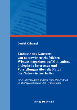 Einflüsse des Konsums von naturwissenschaftlichen Wissensmagazinen auf Motivation, biologische Interessen und Vorstellungen über die Natur der Naturwissenschaften von Krimmel,  Daniel