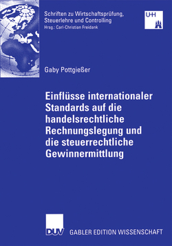 Einflüsse internationaler Standards auf die handelsrechtliche Rechnungslegung und die steuerrechtliche Gewinnermittlung von Freidank,  Prof. Dr. Christian, Pottgießer,  Gaby