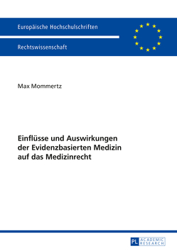 Einflüsse und Auswirkungen der Evidenzbasierten Medizin auf das Medizinrecht von Mommertz,  Max