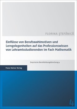 Einflüsse von Berufswahlmotiven und Lerngelegenheiten auf das Professionswissen von Lehramtsstudierenden im Fach Mathematik von Stefanica,  Florina
