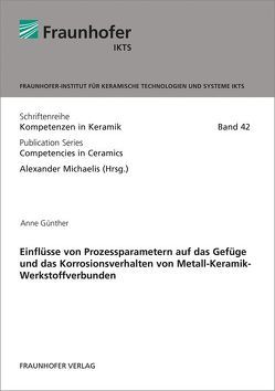 Einflüsse von Prozessparametern auf das Gefüge und das Korrosionsverhalten von Metall-Keramik-Werkstoffverbunden. von Guenther,  Anne