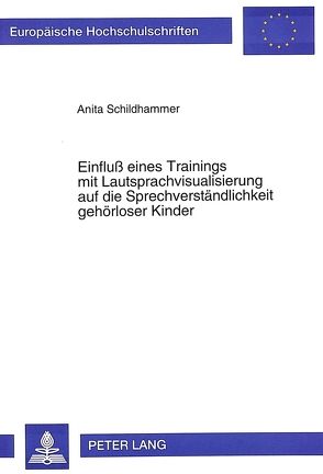 Einfluß eines Trainings mit Lautsprachvisualisierung auf die Sprechverständlichkeit gehörloser Kinder von Schildhammer,  Anita