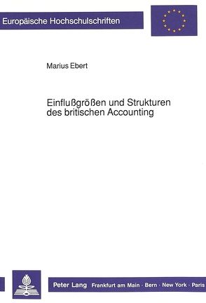 Einflußgrößen und Strukturen des britischen Accounting von Ebert,  Marius