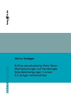 Einfluss aeroakustischer Rotor-Stator-Wechselwirkungen auf fremderregte Schaufelschwingungen in einem 2,5-stufigen Axialverdichter von Terstegen,  Marius