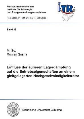 Einfluss der äußeren Lagerdämpfung auf die Betriebseigenschaften an einem gleitgelagerten Hochgeschwindigkeitsrotor von Sosna,  Roman