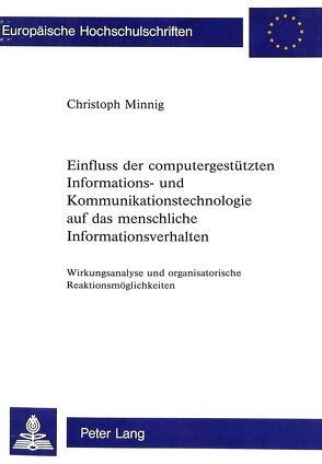 Einfluss der computergestützten Informations- und Kommunikationstechnologie auf das menschliche Informationsverhalten von Minnig,  Christoph