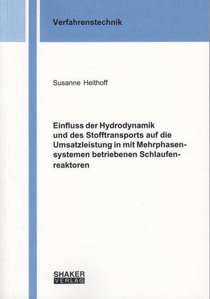 Einfluss der Hydrodynamik und des Stofftransports auf die Umsatzleistung in mit Mehrphasensystemen betriebenen Schlaufenreaktoren von Heithoff,  Susanne