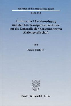 Einfluss der IAS-Verordnung und der EU-Transparenzrichtlinie auf die Kontrolle der börsennotierten Aktiengesellschaft. von Dirksen,  Renko