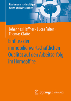 Einfluss der immobilienwirtschaftlichen Qualität auf den Arbeitserfolg im Homeoffice von Falter,  Lucas, Glatte,  Thomas, Haffner,  Johannes