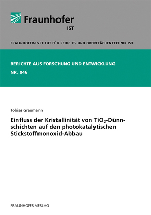 Einfluss der Kristallinität von TiO(tief)2-Dünnschichten auf den photokatalytischen Stickstoffmonoxid-Abbau. von Graumann,  Tobias