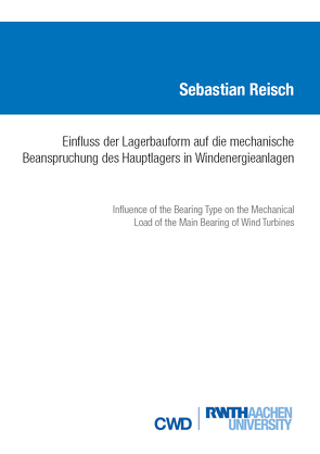 EINFLUSS DER LAGERBAUFORM AUF DIE MECHANISCHE BEANSPRUCHUNG DES HAUPTLAGERS IN WINDENERGIEANLAGEN von Reisch,  Sebastian