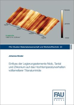 Einfluss der Legierungselemente Niob, Tantal und Zirkonium auf das Hochtemperaturverhalten volllamellarer Titanaluminide von Bresler,  Johannes