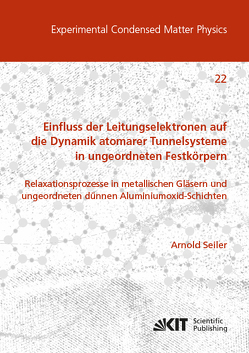 Einfluss der Leitungselektronen auf die Dynamik atomarer Tunnelsysteme in ungeordneten Festkörpern: Relaxationsprozesse in metallischen Gläsern und ungeordneten dünnen Aluminiumoxid-Schichten von Seiler,  Arnold