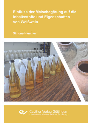 Einfluss der Maischegärung auf die Inhaltsstoffe und Eigenschaften von Weißwein von Hammer,  Simone