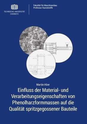 Einfluss der Material- und Verarbeitungseigenschaften von Phenolharzformmassen auf die Qualität spritzgegossener Bauteile von Höer,  Martin