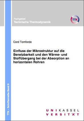 Einfluss der Mikrostruktur auf die Benetzbarkeit und den Wärme- und Stoffübergang bei der Absorption an horizontalen Rohren von Tomforde,  Cord