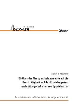 Einfluss der Nanopartikelgeometrie auf die Bruchzähigkeit und das Ermüdungsrissausbreitungsverhalten von Epoxidharzen von Kothmann,  Martin H.