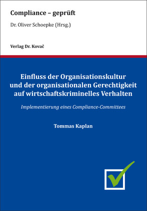 Einfluss der Organisationskultur und der organisationalen Gerechtigkeit auf wirtschaftskriminelles Verhalten von Kaplan,  Tommas