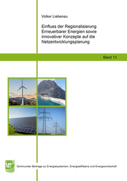 Einfluss der Regionalisierung Erneuerbarer Energien sowie innovativer Konzepte auf die Netzentwicklungsplanung von Liebenau,  Volker