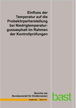 Einfluss der Temperatur auf die Probekörperherstellung bei Niedrigtemperaturgussasphalt im Rahmen der Kontrollprüfungen von Schellenberg,  K.