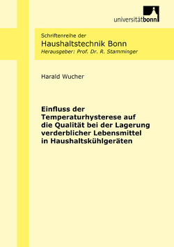 Einfluss der Temperaturhysterese auf die Qualität bei der Lagerung verderblicher Lebensmittel in Haushaltskühlgeräten von Wucher,  Harald