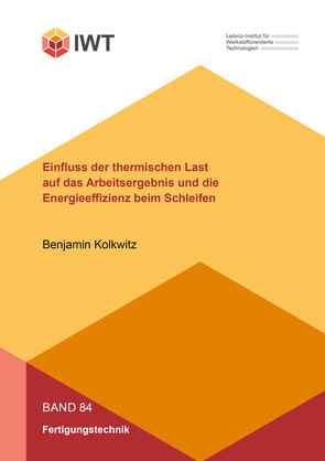 Einfluss der thermischen Last auf das Arbeitsergebnis und die Energieeffizienz beim Schleifen von Kolkwitz,  Benjamin