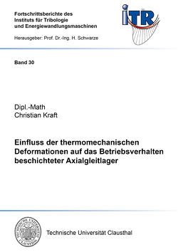 Einfluss der thermomechanischen Deformationen auf das Betriebsverhalten beschichteter Axialgleitlager von Kraft,  Christian