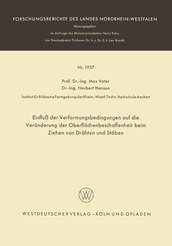 Einfluß der Verformungsbedingungen auf die Veränderung der Oberflächenbeschaffenheit beim Ziehen von Drähten und Stäben von Vater,  Max