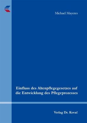 Einfluss des Altenpflegegesetzes auf die Entwicklung des Pflegeprozesses von Mayeres,  Michael