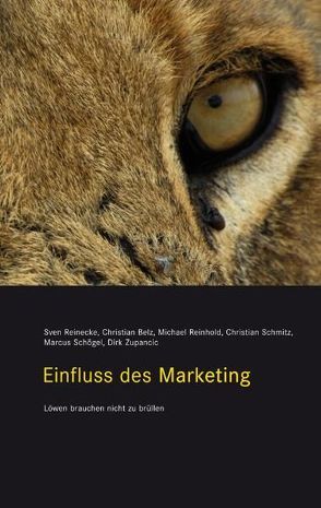 Einfluss des Marketing von Belz,  Christian, Reinecke,  Sven, Reinhold,  Michael, Schmitz,  Christian, Schögel,  Marcus, Zupancic,  Dirk