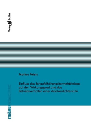 Einfluss des Schaufelhöhenseitenverhältnisses auf den Wirkungsgrad und das Betriebsverhalten einer Axialverdichterstufe von Peters,  Markus