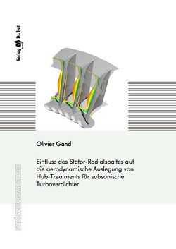 Einfluss des Stator-Radialspaltes auf die aerodynamische Auslegung von Hub-Treatments für subsonische Turboverdichter von Gand,  Olivier