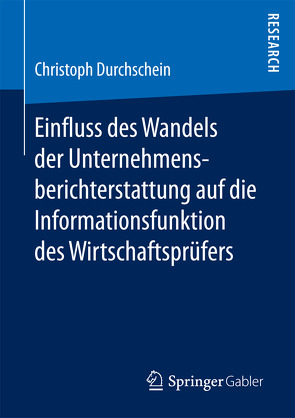 Einfluss des Wandels der Unternehmensberichterstattung auf die Informationsfunktion des Wirtschaftsprüfers von Durchschein,  Christoph